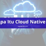 Apa itu cloud native