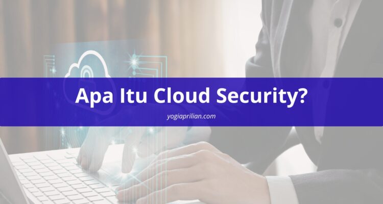 Apa Itu Cloud Security?