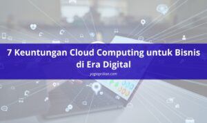 7 Keuntungan Cloud Computing untuk Bisnis di Era Digital