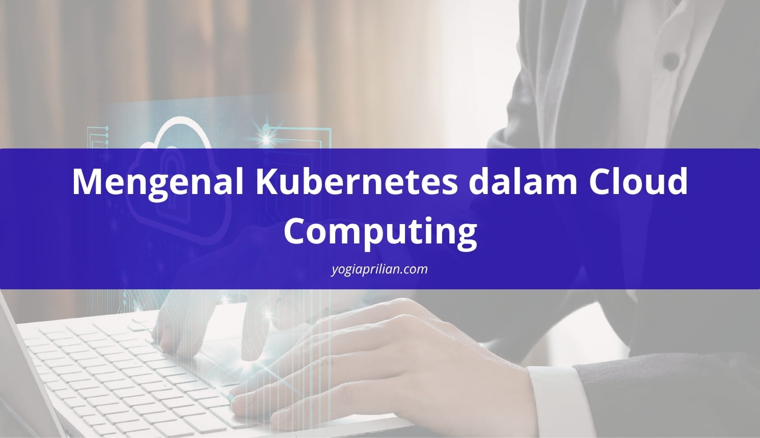 Mengenal Kubernetes dalam Cloud Computing dan Cara Kerjanya