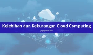 Kelebihan dan Kekurangan Cloud Computing
