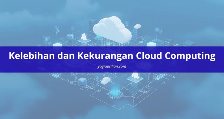Kelebihan dan Kekurangan Cloud Computing
